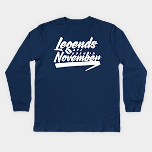 Legends are born in November Kids Long Sleeve T-Shirt